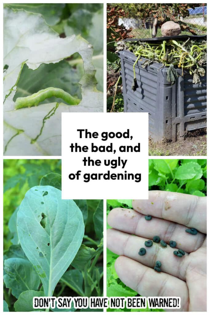 The good, the bad, and the ugly of gardening - please don't say you have not been warned!