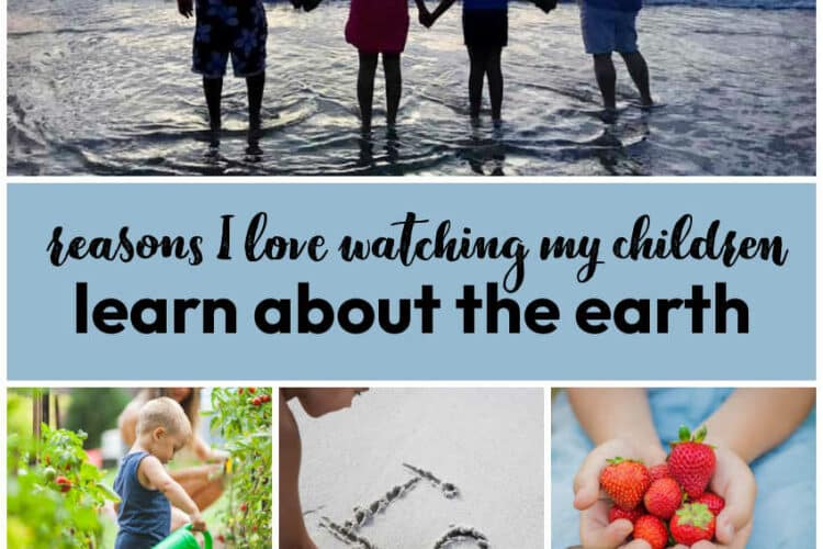 Top 10 Reasons I Love Watching My Children Learn About the Earth