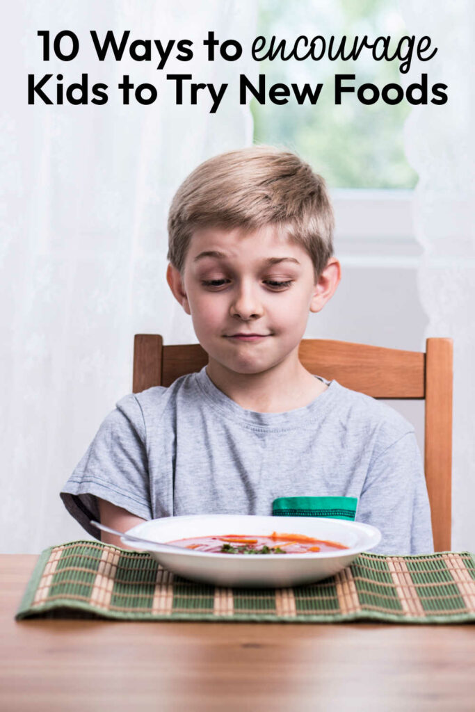 10 Ways to Encourage Your Kids to Try New Foods