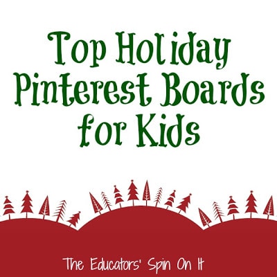Top Holiday Pinterest Boards for Kids featured at The Educators' Spin On It 