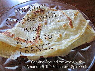 Making Crepes with Kids – France {Around the World in 12 Dishes}