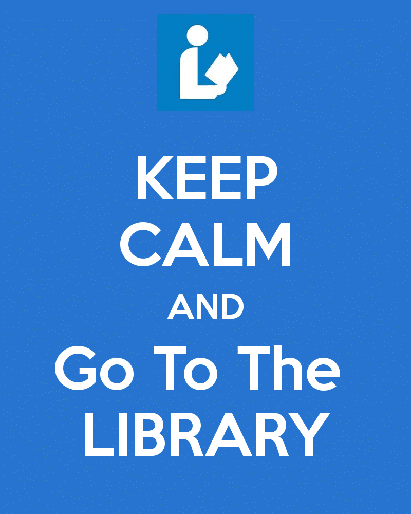Keep Calm and Go to the Library 
