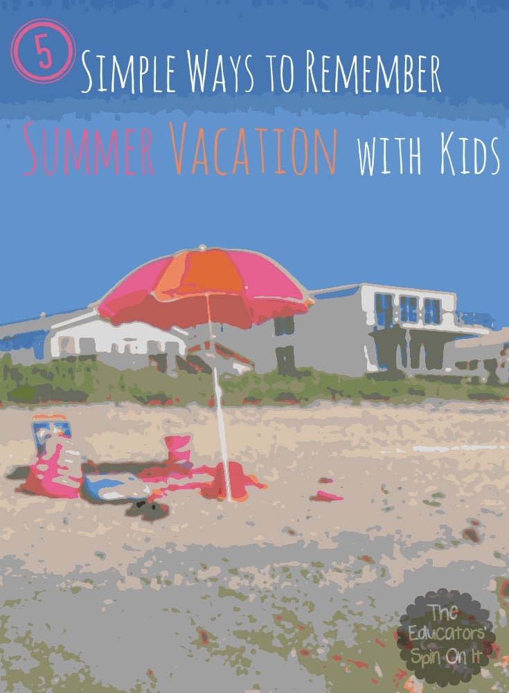 5 Simple Ways to Remember Summer Vacation with Kids 