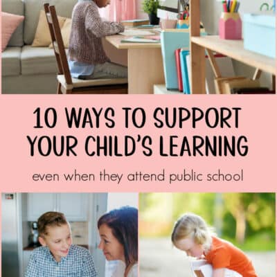 10 Ways to Support your Child’s Learning at Home …even when they attend Public School or Home School