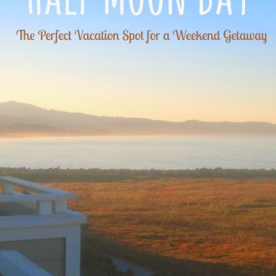 Half Moon Bay: The Perfect Vacation Spot for a Weekend Getaway