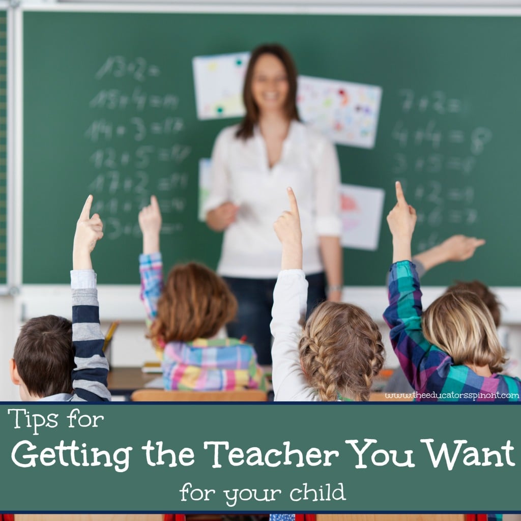 Teachers can make all the difference in your child's learning envoroment. Tips for Getting the teacher you want for your child in the upcoming school year.