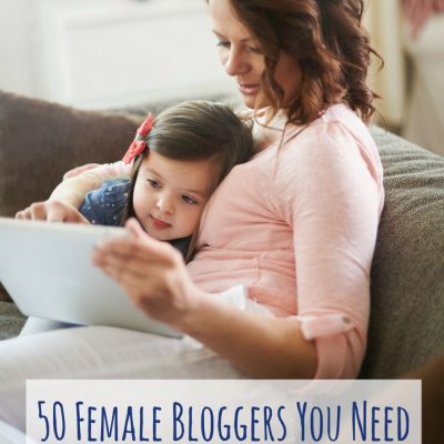 50+ Female Bloggers You Need to Know and Read As a Mom