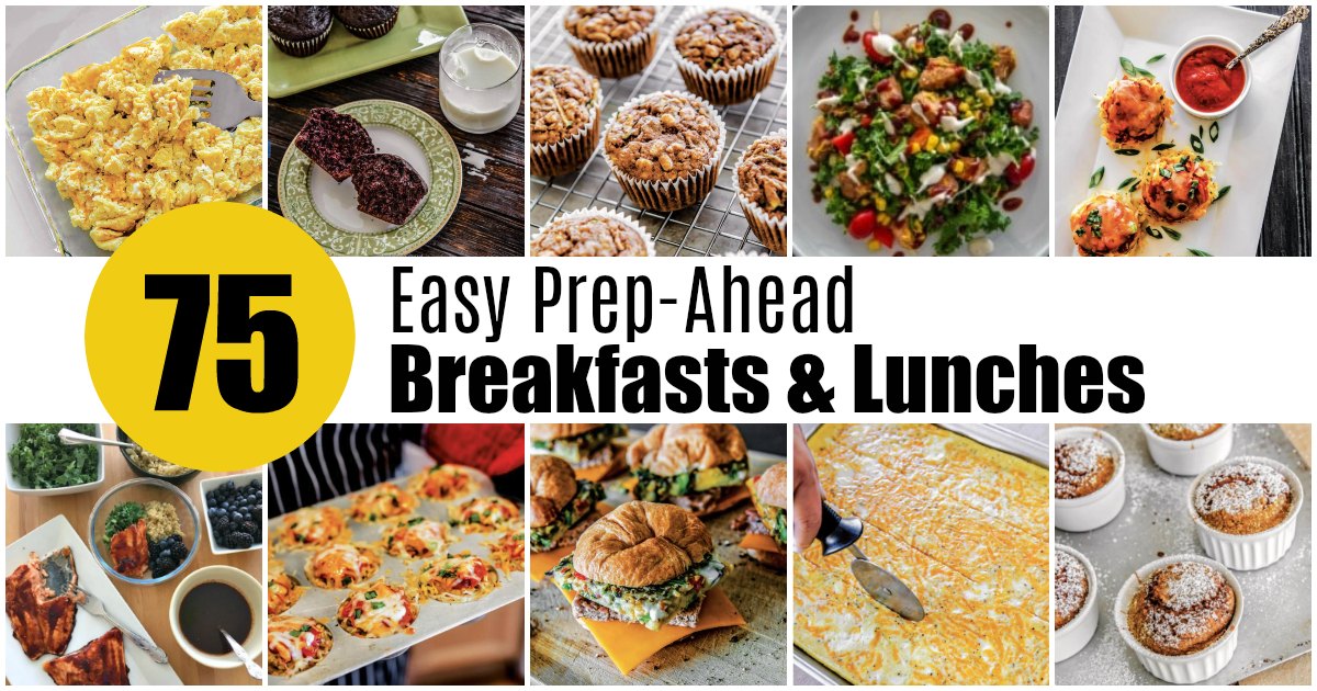 75 Easy Prep Ahead Breakfasts and Lunches by Alea Milham