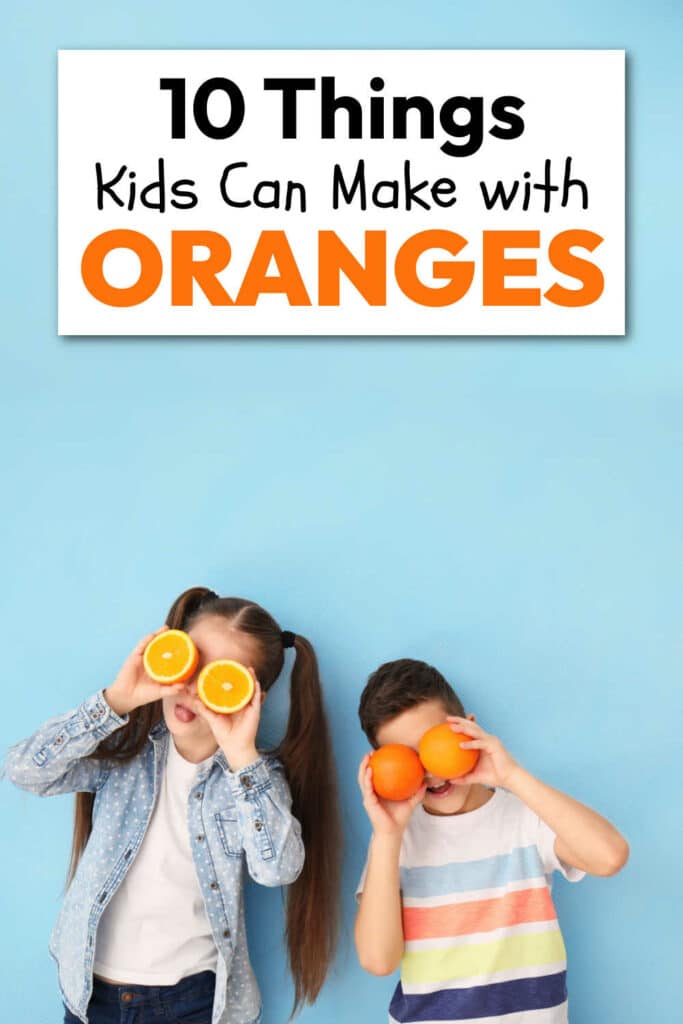 10 Things to Make with Oranges with Kids!