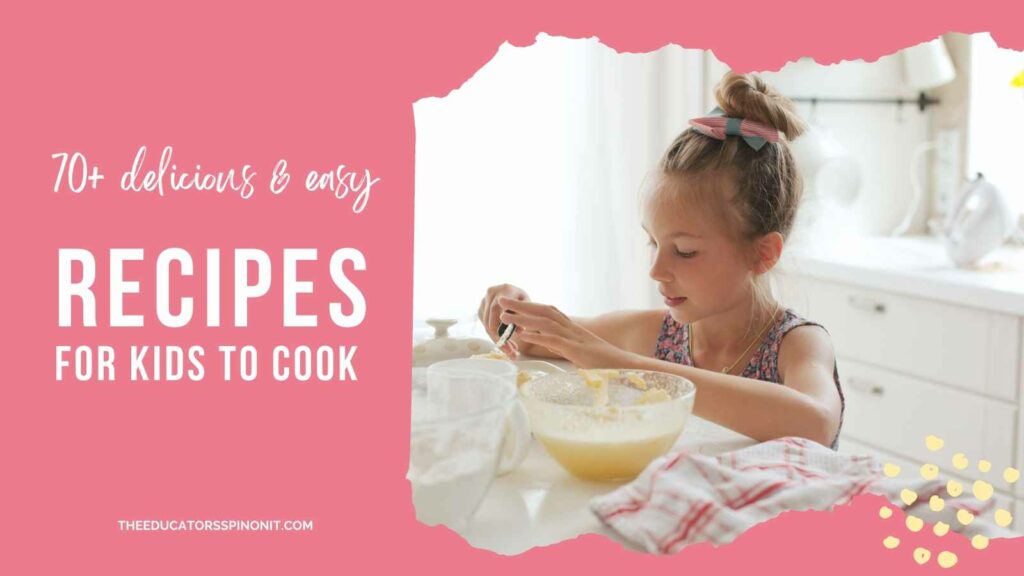 70+ Delicious and Easy Recipes for Kids to Cook