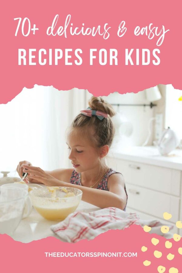 70+ Fun and Easy Recipes for Cooking With Kids - The Educators' Spin On It