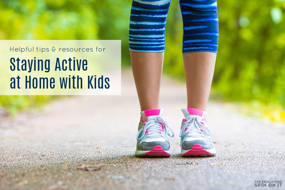 Helpful Tips for Staying Active at Home with Kids - The Educators