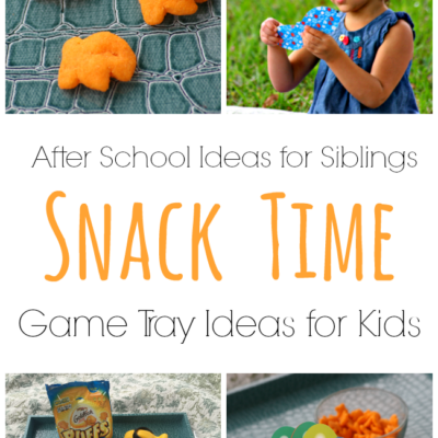 After School Snack Time and Game Tray Ideas for Siblings
