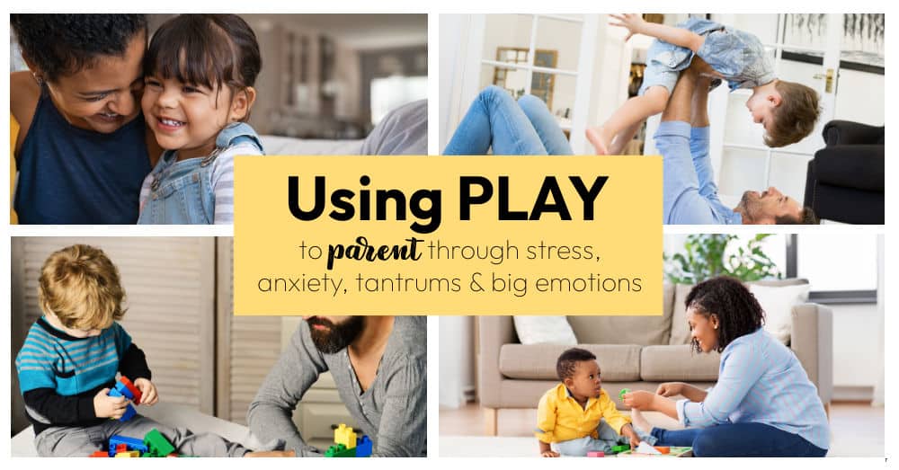 using play to parent through stress, anxiety, tantrums and big emotions for kids