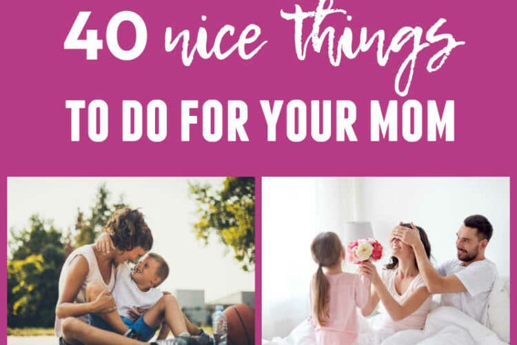 40 Nice Things to Do for Your Mom for Mother's Day
