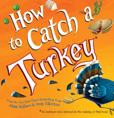 How to Catch a Turkey by Adam Wallace and Any Elkerton