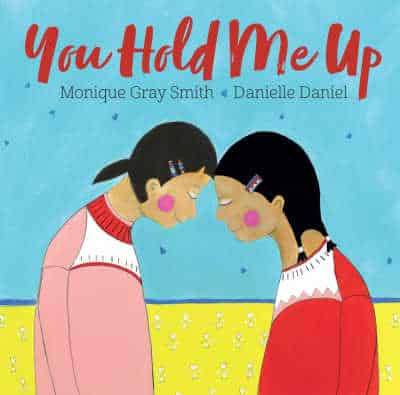 You Hold Me Up by Monique Gray Smith and Danielle Daniel