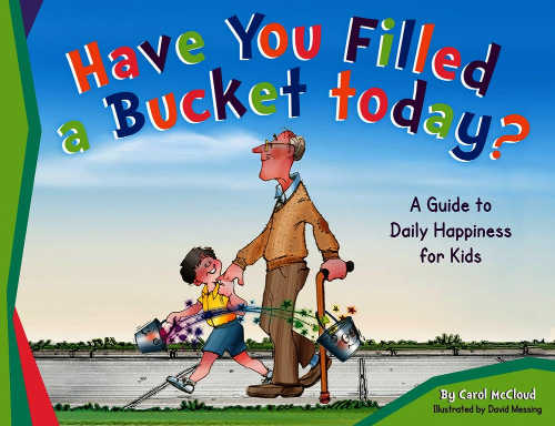 Have You Filled a Bucket Today? by Carol McCloud